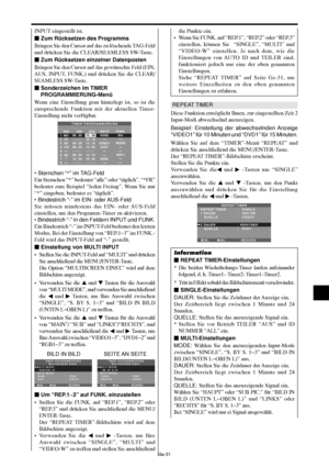 Page 79Ge-31
SEL. ADJ. ZURÜCK
TIMER PROGRAMMIERUNG
MULTISCREEN EINST.
MULTI MODE
 :    UNTEN  L
INPUT MODE 
 MAIN 
 SUB:   RGB1
:   VIDEO1
EXITSEL. ADJ. ZURÜCK
TIMER PROGRAMMIERUNG
MULTISCREEN EINST.
MULTI MODE
 :    S.  BY  S.1
INPUT MODE 
 LINKS 
 RECHTS:   RGB1
:   VIDEO1
EXIT
REPEAT TIMER
Diese Funktion ermöglicht Ihnen, zur eingestellten Zeit 2
Input-Modi abwechselnd anzuzeigen.
Beispiel: Einstellung der abwechselnden Anzeige
“VIDEO1” für 10 Minuten und “DVD1” für 15 Minuten.
Wählen Sie auf dem...