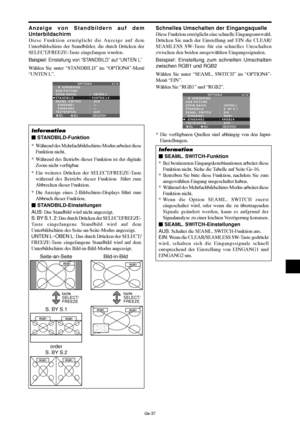 Page 85Ge-37
Schnelles Umschalten der Eingangsquelle
Diese Funktion ermöglicht eine schnelle Eingangsauswahl.
Drücken Sie nach der Einstellung auf EIN die CLEAR/
SEAMLESS SW-Taste für ein schnelles Umschalten
zwischen den beiden ausgewählten Eingangssignalen.
Beispiel: Einstellung zum schnellen Umschalten
zwischen RGB1 und RGB2
Wählen Sie unter “SEAML. SWITCH” im “OPTION4”-
Menü “EIN”.
Wählen Sie “RGB1” und “RGB2”.
OPTION 4 4 / 4
      VORHERIGE
SUB PICTURE
ZOOM NAVIG.
STANDBILD
SEAML. SWITCH
  EINGANG1...