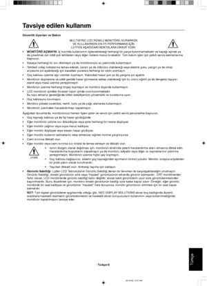 Page 119TürkçeTürkçe-9
Tavsiye edilen kullan∂m
Güvenlik Uyar∂lar∂ ve Bak∂m
MULTISYNC LCD RENKL∑ MONITÖRÜ KURARKEN
VE KULLANIRKEN EN ∑Y∑ PERFORMANS ∑Ç∑N
LÜTFEN AΩA∏IDAK∑ NOKTALARA D∑KKAT ED∑N:
•MON∑TÖRÜ AÇMAYIN. ∑ç k∂s∂mda kullan∂c∂n∂n ilgilenebilece©i herhangi bir parça bulunmamaktad∂r ve kapa©∂ açmak ya
da ç∂kartmak sizi ciddi µok tehlikeleri veya di©er risklere maruz b∂rakabilir. Tüm bak∂m iµleri için yetkili servis elemanlar∂na
baµvurun.
•Kasaya herhangi bir s∂v∂ dökmeyin ya da monitörünüzü su yak∂n∂nda...