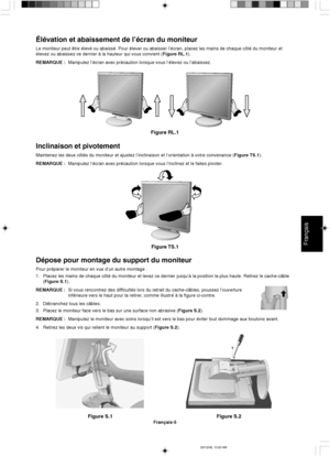 Page 63Français
Français-5
Figure S.1 Figure S.2
Dépose pour montage du support du moniteur
Pour préparer le moniteur en vue d’un autre montage :
1. Placez les mains de chaque côté du moniteur et levez ce dernier jusqu’à la position la plus haute. Retirez le cache-câble
(Figure S.1).
REMARQUE :Si vous rencontrez des difficultés lors du retrait du cache-câbles, poussez l’ouverture
inférieure vers le haut pour la retirer, comme illustré à la figure ci-contre.
2. Débranchez tous les câbles.
3. Placez le moniteur...