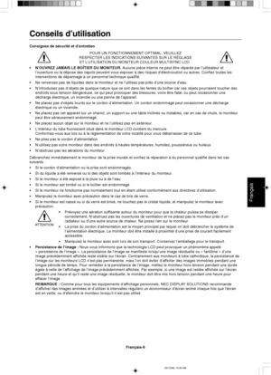 Page 67Français
Français-9
Conseils d’utilisation
Consignes de sécurité et d’entretien
POUR UN FONCTIONNEMENT OPTIMAL, VEUILLEZ
RESPECTER LES INDICATIONS SUIVANTES SUR LE RÉGLAGE
ET L’UTILISATION DU MONITEUR COULEUR MULTISYNC LCD :
•N’OUVREZ JAMAIS LE BOÎTIER DU MONITEUR. Aucune pièce interne ne peut être réparée par l’utilisateur et
l’ouverture ou la dépose des capots peuvent vous exposer à des risques d’électrocution ou autres. Confiez toutes les
interventions de dépannage à un personnel technique qualifié....