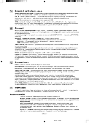 Page 76Italiano-8
Sistema di controllo del colore
Sistema di controllo del colore: L’impostazione di colore desiderata è selezionata attraverso la predisposizione di
sei colori (le impostazioni sRGB e NATIVO sono standard e non possono essere modificate).
R, G, B: Aumenta o diminuisce il rosso, il verde o il blu a seconda dell’elemento selezionato. Il cambiamento del
colore compare sullo schermo e la direzione (aumento o diminuzione) sarà evidenziata dalle barre.
NATIVO: Colore originale non regolabile...