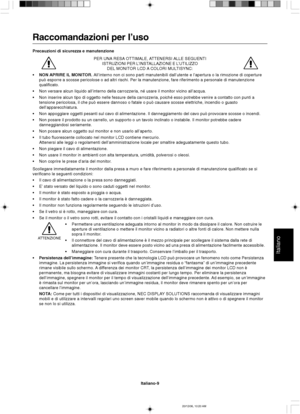 Page 77Italiano
Italiano-9
Raccomandazioni per l’uso
Precauzioni di sicurezza e manutenzione
PER UNA RESA OTTIMALE, ATTENERSI ALLE SEGUENTI
ISTRUZIONI PER L’INSTALLAZIONE E L’UTILIZZO
DEL MONITOR LCD A COLORI MULTISYNC:
•NON APRIRE IL MONITOR. All’interno non ci sono parti manutenibili dall’utente e l’apertura o la rimozione di coperture
può esporre a scosse pericolose o ad altri rischi. Per la manutenzione, fare riferimento a personale di manutenzione
qualificato.
•Non versare alcun liquido all’interno della...