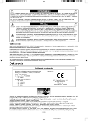 Page 90Polski-2
OSTRZE˚ENIE
UWAGA
UWAGA:W CELU UNIKNI¢CIA NIEBEZPIECZE¡STWA PORA˚ENIA PRÑDEM ELEKTRYCZNYM UPEWNIJ SI¢, ˚E WTYCZKA
PRZEWODU ZASILAJÑCEGO ZOSTA¸A WYCIÑGNI¢TA Z GNIAZDKA. ABY CA¸KOWICIE OD¸ÑCZYå ZASILANIE,
NALE˚Y WYCIÑGNÑå WTYCZK¢ Z GNIAZDKA ZASILAJÑCEGO NIE WOLNO ZDEJMOWAå OS¸ONY (ANI TYLNEJ
ÂCIANKI). WEWNÑTRZ MONITORA NIE MA ˚ADNYCH ELEMENTÓW, KTÓRE U˚YTKOWNIK MÓG¸BY SAMODZIELNIE
NAPRAWIAå. WSZELKIE PRACE SERWISOWE MO¯E WYKONYWA˚ JEDYNIE WYKWALIFIKOWANY PERSONEL.
Ten symbol ostrzega u˝ytkownika,...