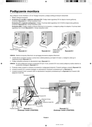 Page 92Polski-4
Najwy˝sza
pozycja
podstawkiPochylenie 30 stopni
Przewód D-Sub
Przewód zasilajàcy
Rysunek C.1
(Ilustracja: model LCD2070NX)Rysunek C.2
(Ilustracja: model LCD2070NX)
Kabel USB
(wy∏àcznie
model NX)
Przewód DVI
Przewód zasilajàcyDC-OUTUSB
(wy∏àcznie model NX)
WejÊcie1 (DVI)WejÊcie2 (D-Sub)
Przewód DVI
Pod∏àczenie monitora
Aby pod∏àczyç monitor MultiSync LCD do Twojego komputera, post´puj wed∏ug poni˝szych wskazówek:
1. Wy∏àcz zasilanie komputera.
2.Komputery PC lub MAC z wyjÊciem cyfrowym DVI:...