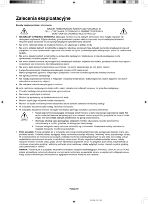 Page 98Polski-10
Zalecenia eksploatacyjne
Zasady bezpieczeƒstwa i utrzymania
NALE˚Y PRZESTRZEGAå NAST¢PUJÑCYCH ZASAD W
CELU UTRZYMANIA OPTYMALNYCH PARAMETRÓW PRACY
MONITORA KOLOROWEGO MULTISYNC LCD:
•NIE NALE˚Y OTWIERAå MONITORA. Wewnàtrz monitora nie ma ˝adnych elementów, które móg∏by naprawiç lub
obs∏ugiwaç u˝ytkownik. Zdj´cie obudowy grozi pora˝eniem pràdem elektrycznym oraz innymi niebezpieczeƒstwami.
Wszelkie prace serwisowe mo˝e wykonywaç jedynie wykwalifikowany personel.
•Nie wolno rozlewaç cieczy na...