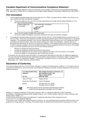 Page 4English-2
Canadian Department of Communications Compliance Statement
DOC: This Class B digital apparatus meets all requirements of the Canadian Interference-Causing Equipment Regulations.
C-UL: Bears the C-UL Mark and is in compliance with Canadian Safety Regulations according to CAN/CSA C22.2 No. 60950-1.
FCC Information
1. Use the attached specified cables with the AccuSync AS171(L175GZ) / AccuSync AS191(L195GY) color monitor so as
not to interfere with radio and television reception.
(1) The power...