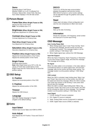 Page 11English-10
Demo
Enhances Area in half Picture.
Whether DEMO on or off, it is effected Full
Enhance, Nature-Skin, Green-Field, Sky-blue,
Auto Detect displays in the left side screen.
 Picture Boost
Frame Size (When Bright Frame is ON)
Adjusts the Size of the Frame.
Note: The smallest size is 14.
Brightness (When Bright Frame is ON)
Brightness Adjustment for Enhance Area.
Contrast (When Bright Frame is ON)
Contrast Adjustment for Enhance Area.
Hue (When Bright Frame is ON)
Hue Adjustment for Enhance Area....