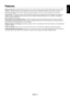 Page 16English
English-15
Features
Reduced Footprint: Provides the ideal solution for environments requiring superior image quality but with size and weight
limitations. The small footprint and low weight allow it to be moved or transported easily from one location to another.
No-touch Auto Adjust: No-touch Auto Adjust automatically adjusts the monitor to optimal settings upon initial setup.
Plug and Play: The Microsoft solution with the Windows operating system facilitates setup and installation by allowing...