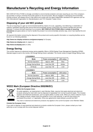 Page 19English-18 NEC DISPLAY SOLUTIONS is strongly committed to environmental protection and sees recycling as one of the company’s
top priorities in trying to minimize the burden placed on the environment. We are engaged in developing environmentally-
friendly products, and always strive to help define and comply with the latest independent standards from agencies such as
ISO (International Organisation for Standardization) and TCO (Swedish Trades Union).
Disposing of your old NEC product
The aim of recycling...