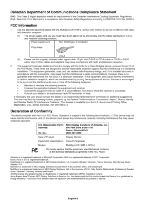 Page 4
English-2
Canadian Department of Communications Compliance Statement
DOC: This Class B digital apparatus meets all requirements of the Canadian In\
terference-Causing Equipment Regulations.
C-UL:  Bears the C-UL Mark and is in compliance with Canadian Safety Regulation\
s according to CAN/CSA C22.2 No. 60950-1.
FCC Information
1. Use the attached specified cables with the MultiSync EA191M (L197HL) c\
olor monitor so as not to interfere with radio
and television reception.
(1) The power supply cord you...