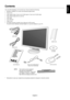 Page 5English
English-3
Contents
Your new NEC MultiSync LCD monitor box* should contain the following:
•MultiSync 20WGX
2 Pro monitor with tilt/swivel adjust stand
•Power Cord
•Video Signal Cable (15-pin mini D-SUB male to 15-pin mini D-SUB male)
•Video Signal Cable (DVI-D to DVI-D)
•USB Cable
•User’s Manual
•Cable Cover
•CD ROM (includes complete User’s Manual in PDF format).
To see the User’s Manual, Acrobat Reader 4.0 must be installed on your PC.
Power Cord
User’s Manual 15-pin mini D-SUB male to
15-pin...