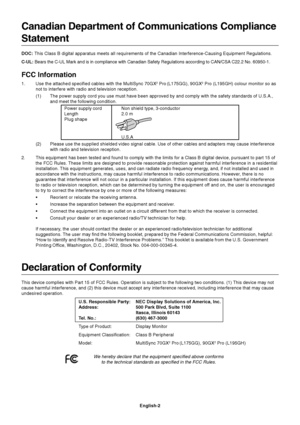 Page 4English-2
Canadian Department of Communications Compliance
Statement
DOC: This Class B digital apparatus meets all requirements of the Canadian Interference-Causing Equipment Regulations.
C-UL: Bears the C-UL Mark and is in compliance with Canadian Safety Regulations according to CAN/CSA C22.2 No. 60950-1.
FCC Information
1. Use the attached specified cables with the MultiSync 70GX2 Pro (L175GG), 90GX2 Pro (L195GH) colour monitor so as
not to interfere with radio and television reception.
(1) The power...