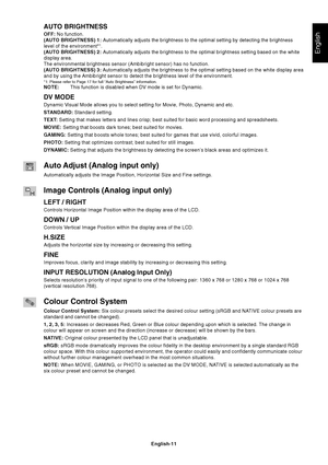 Page 13English
English-11
AUTO BRIGHTNESS
OFF: No function.
(AUTO BRIGHTNESS)  1:  Automatically adjusts the brightness to the optimal setting by detecting\
 the brightness
level of the environment*
1.
(AUTO BRIGHTNESS)  2:  Automatically adjusts the brightness to the optimal brightness setting b\
ased on the white
display area.
The environmental brightness sensor (Ambibright sensor) has no functio\
n.
(AUTO BRIGHTNESS)  3:  Automatically adjusts the brightness to the optimal setting based on the\
 white...