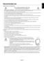 Page 5
English
English-3
Recommended use
Safety Precautions and MaintenanceFOR OPTIMUM PERFORMANCE, PLEASE NOTE
THE FOLLOWING WHEN SETTING UP AND USING THE MULTISYNC LCD COLOUR MONITOR:
• DO NOT OPEN THE MONITOR.  There are no user serviceable parts inside and opening or removing cover\
s may expose
you to dangerous shock hazards or other risks. Refer all servicing to qu\
alified service personnel.
• Do not spill any liquids into the cabinet or use your monitor near water\
.
• Do not insert objects of any kind...