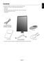 Page 7English
English-5
Contents
Your new NEC MultiSync LCD monitor box* should contain the following:
• MultiSync LCD monitor with tilt/swivel/pivot/height adjust base
• Power Cord
• Base stand
•V ideo Signal Cable (15-pin mini D-SUB male to 15-pin mini D-SUB male)
•V ideo Signal Cable (DVI-D to DVI-D)
• Setup Manual
Power Cord
(Type of power cord included will depend on the where the
LCD monitor is to be shipped)
Setup Manual 15-pin mini D-SUB male to
15-pin mini D-SUB male DVI-D to DVI-D
*Remember to save...