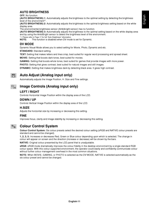 Page 13
English
English-11
AUTO BRIGHTNESS
OFF: No function.
(AUTO BRIGHTNESS)  1:  Automatically adjusts the brightness to the optimal setting by detecting\
 the brightness
level of the environment*
1.
(AUTO BRIGHTNESS)  2:  Automatically adjusts the brightness to the optimal brightness setting b\
ased on the white
display area.
The environmental brightness sensor (Ambibright sensor) has no functio\
n.
(AUTO BRIGHTNESS)  3:  Automatically adjusts the brightness to the optimal setting based on the\
 white...