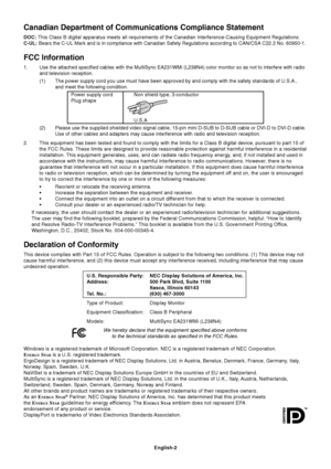 Page 4English-2
Canadian Department of Communications Compliance Statement
DOC: This Class B digital apparatus meets all requirements of the Canadian Interference-Causing Equipment Regulations.
C-UL: Bears the C-UL Mark and is in compliance with Canadian Safety Regulations according to CAN/CSA C22.2 No. 60950-1.
FCC Information
1.Use the attached specified cables with the MultiSync EA231WMi (L238N4) color monitor so as not to interfere with radio
and television reception.
(1) The power supply cord you use must...