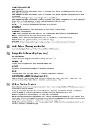 Page 14
English-12
AUTO BRIGHTNESS
OFF: No function.
(AUTO BRIGHTNESS)  1:  Automatically adjusts the brightness to the optimal setting by detecting\
 the brightness
level of the environment*
1.
(AUTO BRIGHTNESS)  2:  Automatically adjusts the brightness to the optimal brightness setting b\
ased on the white
display area.
The environmental brightness sensor (Ambibright sensor) has no functio\
n.
(AUTO BRIGHTNESS)  3:  Automatically adjusts the brightness to the optimal setting based on the\
 white display area...