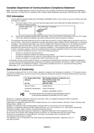 Page 4
English-2
Canadian Department of Communications Compliance Statement
DOC: This Class B digital apparatus meets all requirements of the Canadian In\
terference-Causing Equipment Regulations.
C-UL:  Bears the C-UL Mark and is in compliance with Canadian Safety Regulatio\
ns according to CAN/CSA C22.2 No. 60950-1.
FCC Information
1. Use the attached specified cables with the MultiSync EA232WMi (L230U1)\
 color monitor so as not to interfere with radio
and television reception.
(1) The power supply cord you...