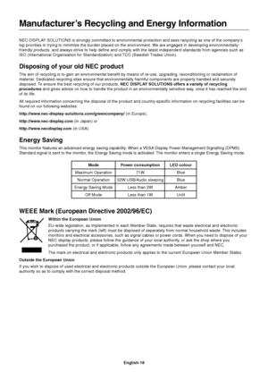 Page 20
English-18
NEC DISPLAY SOLUTIONS is strongly committed to environmental protection and sees re\
cycling as one of the company’s
top priorities in trying to minimize the burden placed on the environmen\
t. We are engaged in developing environmentally-
friendly products, and always strive to help define and comply with the \
latest independent standards from agencies such as
ISO (International Organisation for Standardization) and TCO (Swedish Trades Union).
Disposing of your old NEC product
The aim of...