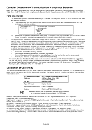Page 4English-2
Canadian Department of Communications Compliance Statement
DOC: This Class B digital apparatus meets all requirements of the Canadian Interference-Causing Equipment Regulations.
C-UL: Bears the C-UL Mark and is in compliance with Canadian Safety Regulations according to CAN/CSA C22.2 No. 60950-1.
FCC Information
1.Use the attached specified cables with the MultiSync EA261WM (L267HM) color monitor so as not to interfere with radio
and television reception.
(1) The power supply cord you use must...