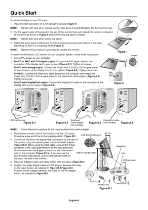 Page 8English-6
Quick Start
To attach the Base to the LCD stand:
1. Place monitor face down on a non-abrasive surface (Figure 1).
NOTE: Handle with care when placing monitor face down to avoid damaging the fr\
ont control keys.
2. Put the upper hooks of the stand in the slot of the monitor then push st\
and into monitor in direction of the arrow as shown in  Figure 1 and confirm that the stand is locked.
NOTE: Handle with care when pulling the stand.
3. Attach the base stand to stand and turn the connecting...