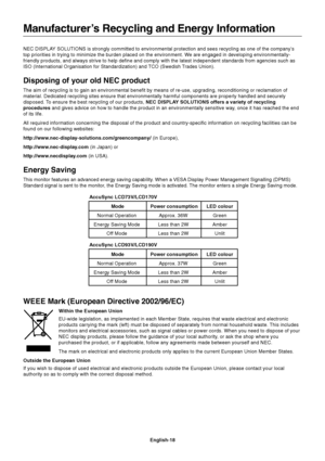 Page 19English-18 NEC DISPLAY SOLUTIONS is strongly committed to environmental protection and sees recycling as one of the company’s
top priorities in trying to minimize the burden placed on the environment. We are engaged in developing environmentally-
friendly products, and always strive to help define and comply with the latest independent standards from agencies such as
ISO (International Organisation for Standardization) and TCO (Swedish Trades Union).
Disposing of your old NEC product
The aim of recycling...