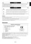 Page 2English
English-1
Declaration
Declaration of the Manufacturer
TO PREVENT FIRE OR SHOCK HAZARDS, DO NOT EXPOSE THIS UNIT TO RAIN OR MOISTURE. ALSO, DO NOT
USE THIS UNIT’S POLARIZED PLUG WITH AN EXTENSION CORD RECEPTACLE OR OTHER OUTLETS UNLESS
THE PRONGS CAN BE FULLY INSERTED.
REFRAIN FROM OPENING THE CABINET AS THERE ARE HIGH VOLTAGE COMPONENTS INSIDE. REFER
SERVICING TO QUALIFIED SERVICE PERSONNEL.
WARNING
CAUTION
CAUTION:TO REDUCE THE RISK OF ELECTRIC SHOCK, DO NOT REMOVE COVER (OR BACK). NO USER...