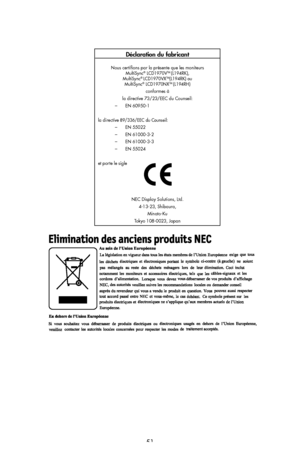 Page 53
51
Déclaration du fabricant
Nous certiﬁons par la présente que les moniteurs  MultiSync® LCD1970VTM (L194RK), MultiSync® LCD1970VXTM(L194RK) ou  MultiSync® LCD1970NXTM (L194RH) conformes à  la directive 73/23/EEC du Counseil:
  –    EN 60950-1
la directive 89/336/EEC du Counseil:  –    EN 55022
  –    EN 61000-3-2
  –    EN 61000-3-3
  –    EN 55024
et porte le sigle
NEC Display Solutions, Ltd.4-13-23, Shibaura,Minato-Ku
Tokyo 108-0023, Japan
 