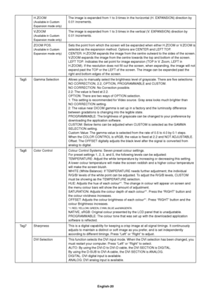 Page 22English-20 H.ZOOM The image is expanded from 1 to 3 times in the horizontal (H. EXPANSION) direction by
(Available in Custom0.01 increments.
Expansion mode only)
V.ZOOM The image is expanded from 1 to 3 times in the vertical (V. EXPANSION) direction by
(Available in Custom0.01 increments.
Expansion mode only)
ZOOM POS. Sets the point from which the screen will be expanded when either H.ZOOM or V.ZOOM is
(Available in Customselected as the expansion method. Options are CENTER and LEFT TOP.
Expansion mode...