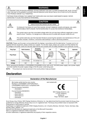 Page 2English
English-1
Declaration
Declaration of the Manufacturer
TO PREVENT FIRE OR SHOCK HAZARDS, DO NOT EXPOSE THIS UNIT TO RAIN OR MOISTURE. ALSO, DO NOT
USE THIS UNIT’S POLARIZED PLUG WITH AN EXTENSION CORD RECEPTACLE OR OTHER OUTLETS UNLESS
THE PRONGS CAN BE FULLY INSERTED.
REFRAIN FROM OPENING THE CABINET AS THERE ARE HIGH VOLTAGE COMPONENTS INSIDE. REFER
SERVICING TO QUALIFIED SERVICE PERSONNEL.
WARNING
CAUTION
CAUTION:TO REDUCE THE RISK OF ELECTRIC SHOCK, DO NOT REMOVE COVER (OR BACK). NO USER...