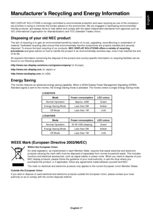 Page 19English
English-17 NEC DISPLAY SOLUTIONS is strongly committed to environmental protection and sees recycling as one of the company’s
top priorities in trying to minimize the burden placed on the environment. We are engaged in developing environmentally-
friendly products, and always strive to help define and comply with the latest independent standards from agencies such as
ISO (International Organisation for Standardization) and TCO (Swedish Trades Union).
Disposing of your old NEC product
The aim of...