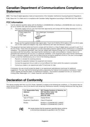 Page 4English-2
Canadian Department of Communications Compliance
Statement
DOC: This Class B digital apparatus meets all requirements of the Canadian Interference-Causing Equipment Regulations.
C-UL: Bears the C-UL Mark and is in compliance with Canadian Safety Regulations according to CAN/CSA C22.2 No. 60950-1.
FCC Information
1. Use the attached specified cables with the MultiSync LCD2690WUXi2 or MultiSync LCD2490WUXi2 color monitor so
as not to interfere with radio and television reception.
(1) The power...