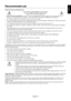 Page 15English-13
English
Recommended use
Safety Precautions and Maintenance
FOR OPTIMUM PERFORMANCE, PLEASE NOTE
THE FOLLOWING WHEN SETTING UP AND
USING THE LCD COLOR MONITOR:
•DO NOT OPEN THE MONITOR. There are no user serviceable parts inside and opening or removing covers may
expose you to dangerous shock hazards or other risks. Refer all servicing to qualified service personnel.
•Do not spill any liquids into the cabinet or use your monitor near water.
•Do not insert objects of any kind into the cabinet...