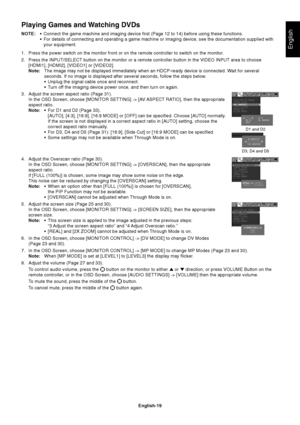 Page 21English-19
English
4. Adjust the Overscan ratio (Page 30).
In the OSD Screen, choose [MONITOR SETTING] 
-> [OVERSCAN], then the appropriate
aspect ratio.
If [FULL (100%)] is chosen, some image may show some noise on the edge.
This noise can be reduced by changing the [OVERSCAN] setting.
Note:•When an option other than [FULL (100%)] is chosen for [OVERSCAN],
the PIP Function may not be available.
•[OVERSCAN] cannot be adjusted when Through Mode is on.
5. Adjust the screen size (Page 25 and 30).
In the OSD...