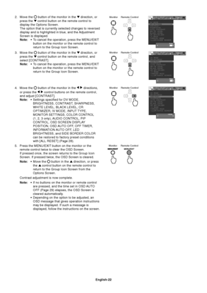 Page 24English-22
2. Move the  button of the monitor in the  direction, or
press the 
 control button on the remote control to
display the Options Screen.
The option that is currently selected changes to reversed
display and is highlighted in blue, and the Adjustment
Screen is displayed.
Note:•To cancel the operation, press the MENU/EXIT
button on the monitor or the remote control to
return to the Group Icon Screen.
3. Move the 
 button of the monitor in the  direction, or
press the 
 control button on the...