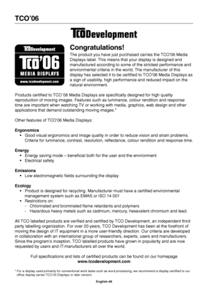 Page 50English-48
TCO’06
Congratulations!
The product you have just purchased carries the TCO’06 Media
Displays label. This means that your display is designed and
manufactured according to some of the strictest performance and
environmental criteria in the world. The manufacturer of this
display has selected it to be certified to TCO’06 Media Displays as
a sign of usability, high performance and reduced impact on the
natural environment.
Products certified to TCO´06 Media Displays are specifically designed for...