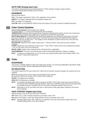 Page 12English-10
AUTO FINE (Analog input only)
This function automatically and periodically adjusts the “FINE” setting for change in signal condition.
This function adjusts approximately every 33 minutes.
EXPANSION
Sets the zoom method.
FULL: The image is expanded to 1920 x 1200, regardless of the resolution.
ASPECT: The image is expanded without changing the aspect ratio.
OFF: The image is not expanded.
CUSTOM: Refer to the ADVANCED OSM Controls menu section of the user’s manual for detailed instructions....