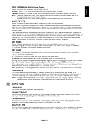 Page 13English
English-11
EDID EXTENSION (Digital Input Only)
Selects the type of input to be used with EDID EXTENSION.
NORMAL: When a PC or other computer equipment is connected, select “NORMAL”.
ENHANCED: When a DVD player or other type of high definition device is connected, select “ENHANCED”.
NOTE:Interlaced signals (480i, 576i, 1080i) are not supported. If you have any problems, please refer to the
Troubleshooting section of this User’s Manual.
When EDID EXTENSION has been changed, the connected equipment...