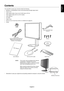 Page 7
English
English-5
Contents
Your new NEC monitor box* should contain the following:
• MultiSync LCD3090WQXi monitor with tilt/swivel/pivot/height adjust stand\
• Power Cord
• Video Signal Cable (15-pin mini D-SUB male to DVI-A)
• Video Signal Cable (DVI-D to DVI-D cable)
• User’s Manual
• CD-ROM
• Cable Cover
• Screw (x 4) (to mount the monitor to a flexible arm (page 9))
• Clamp
Power Cord
(Type of power cord included will depend on the where the LCD monitor is to be shipped)
User’s Manual DVI-D to...