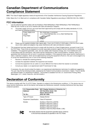 Page 4
English-2
Canadian Department of Communications 
Compliance Statement
DOC: This Class B digital apparatus meets all requirements of the Canadian In\
terference-Causing Equipment Regulations.
C-UL:  Bears the C-UL Mark and is in compliance with Canadian Safety Regulations according to\
 CAN/CSA C22.2 No. 60950-1.
FCC Information
1.   Use the attached speci ed cables with the MultiSync PA231W/MultiSync PA241W/MultiSync PA271W/MultiSync    
  PA301W color monitor so as not to interfere with radio and...