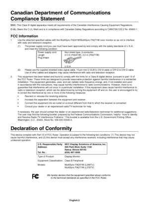 Page 4
English-2
Canadian Department of Communications 
Compliance Statement
DOC: This Class B digital apparatus meets all requirements of the Canadian In\
terference-Causing Equipment Regulations.
C-UL:  Bears the C-UL Mark and is in compliance with Canadian Safety Regulatio\
ns according to CAN/CSA C22.2 No. 60950-1.
FCC Information
1.   Use the attached speci ed cables with the MultiSync PA241W/MultiSync PA271W color monitor so as\
 not to interfere    
  with radio and television reception.
  (1)  The...