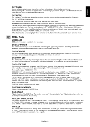 Page 15
English-13
English
OFF TIMER
Monitor will automatically power-down when you have selected a pre-deter\
mined amount of time. 
Before powering off, a message will appear on the screen asking if you want to delay the t\
urn off time by 60 minutes. 
Press any OSD button to delay the power-down time.
OFF MODE
The Intelligent Power Manager allows the monitor to enter into a power s\
aving mode after a period of inactivity. 
The OFF MODE has three settings.
OFF: Monitor does not go into power save mode when...