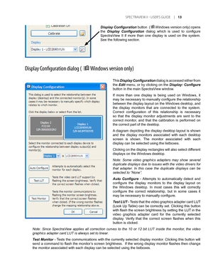 Page 13
	SPEC TRAVIEW	II 	- 	USER’S 	GUIDE 	|	1

This Display Configuration dialog is accessed either from 
the Edit menu, or by clicking on the Display: Configure 
button in the main SpectraView window.
If  more  than  one  display  is  being  used  on  Windows,  it 
may be necessary to manually configure the relationship 
between the display layout on the Windows desktop, and 
the  display  monitors  that  are  connected  to  the  system. 
Correct  configuration  of  this  relationship  is  necessary 
so...