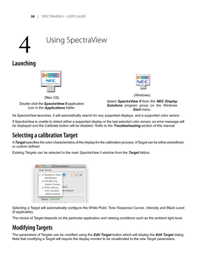 Page 38
	 |	SPEC TRAVIEW	II 	- 	USER’S 	GUIDE
Launching
As SpectraView launches, it will automatically search for any supported displays, a\
nd a supported color sensor.
If SpectraView is unable to detect either a supported display or the last selected color sensor, an error message will 
be displayed and the Calibrate button will be disabled. Refer to the Troubleshooting section of this manual.
Selecting a calibration Target
A Target specifies the color characteristics of the display for the...