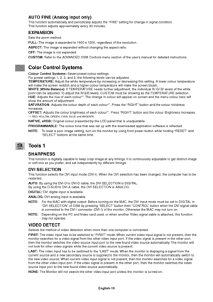 Page 12English-10
AUTO FINE (Analog input only)
This function automatically and periodically adjusts the “FINE” setting for change in signal condition.
This function adjusts approximately every 33 minutes.
EXPANSION
Sets the zoom method.
FULL: The image is expanded to 1600 x 1200, regardless of the resolution.
ASPECT: The image is expanded without changing the aspect ratio.
OFF: The image is not expanded.
CUSTOM: Refer to the ADVANCED OSM Controls menu section of the user’s manual for detailed instructions....