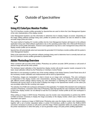 Page 4242	 |	SPECTRAVIEW	II 	- 	USER’S 	GUIDE
Using ICC/ColorS\fnc Monitor Profiles
The ICC/ColorSync monitor profiles generated by SpectraView are used to inform the Color Management System 
of the color characteristics of the display monitor.
Color  Management  Systems  use  this  information  to  determine  how  to  display  images  on-screen.  Depending  on 
the  image  editing  software  package  being  used,  profiles  for  printers  and  scanners  can  also  be  utilized  to  create 
accurate image...