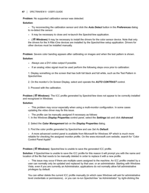 Page 4747	 |	SPECTRAVIEW	II 	- 	USER’S 	GUIDE
Problem: No supported calibration sensor was detected. 
Solution: 
•	Try reconnecting the calibration sensor and click the Auto Detect button in the Preferences dialog 
to re-detect the sensor. 
•	It may be necessary to close and re-launch the SpectraView application. 
•	(ÿ Windows) It may be necessary to install the drivers for the color sensor device. Note that only 
the drivers for the X-Rite iOne devices are installed by the SpectraV iew setup application....