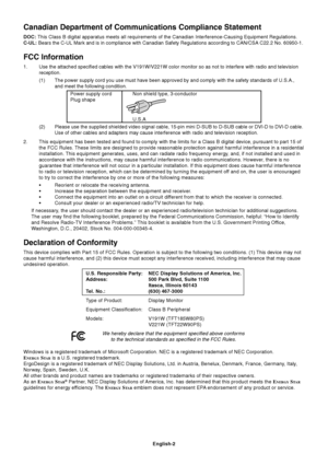 Page 4English-2
Canadian Department of Communications Compliance Statement
DOC: This Class B digital apparatus meets all requirements of the Canadian Interference-Causing Equipment Regulations.
C-UL: Bears the C-UL Mark and is in compliance with Canadian Safety Regulations according to CAN/CSA C22.2 No. 60950-1.
FCC Information
1.Use the attached specified cables with the V191W/V221W color monitor so as not to interfere with radio and television
reception.
(1) The power supply cord you use must have been...